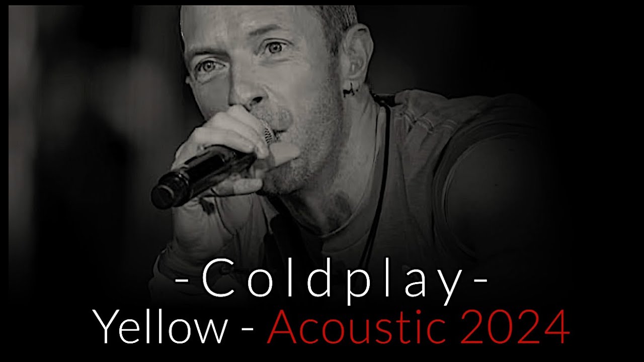 Coldplay Yellow Acoustic 2024 YouTube