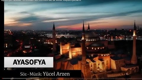 Ayasofya Türküsü! Ta ezelden sen bizimsin biz de senin!  Yeni 2020  Yücel Arzen #AyasofyaCamii