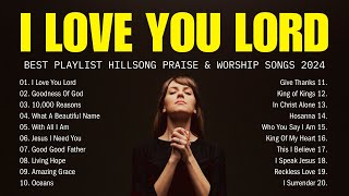 I Love You Lord,...  Best Playlist Hillsong Praise & Worship Songs 2024 - Lyrics