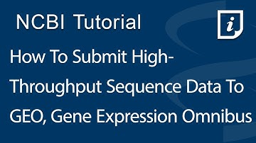 How To Submit High-Throughput Sequence Data to GEO, Gene Expression Omnibus