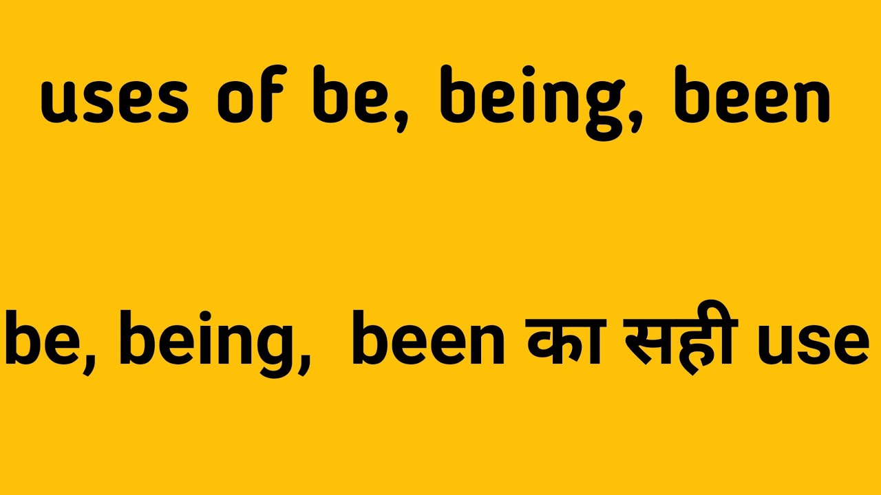 Use of been and being Use of been and being