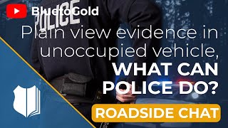 Ep. #166: Plain view evidence in unoccupied vehicle, what can police do?