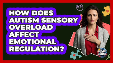 How Does Autism Sensory Overload Affect Emotional Regulation? - Answers About Autism
