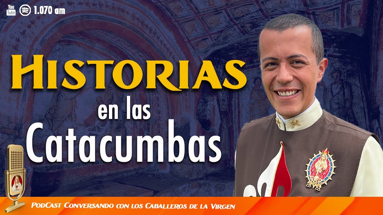 Desmintiendo la historia, las catacumbas 129° PÓDCAST Caballeros de la Virgen