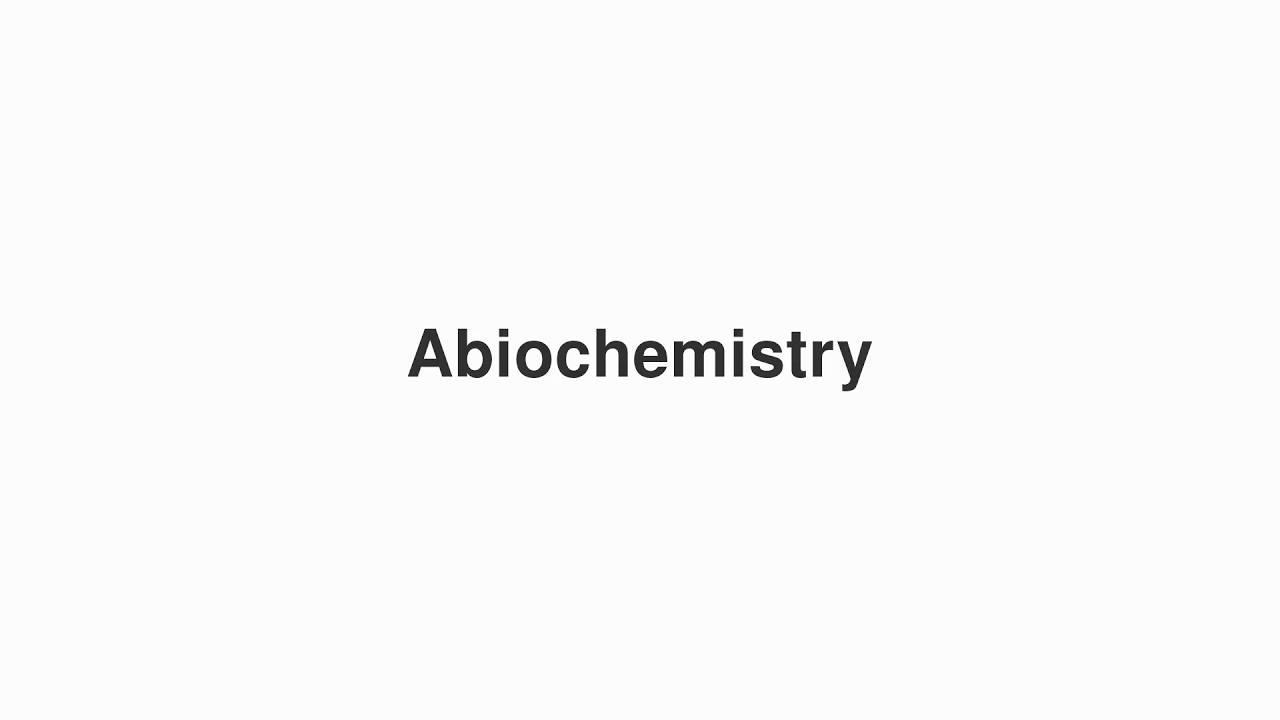 How to Pronounce "Abiochemistry"