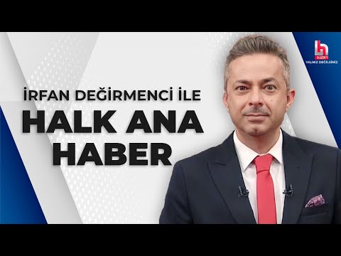 #CANLI | İrfan Değirmenci ile Halk Ana Haber | #HalkTV