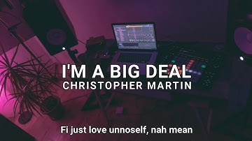 Christopher Martin - I am a big deal (lyrics video)
