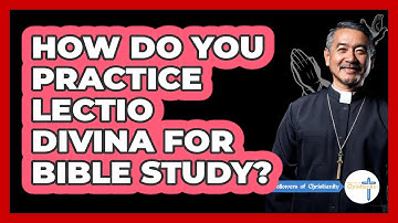 How Do You Practice Lectio Divina For Bible Study? - Followers Of Christianity