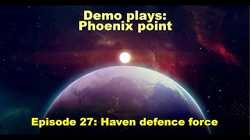 Haven defence force - Demo plays Phoenix Point | episode 27