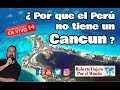 ¿ Porque el Perú no tiene un Cancun ?  EN VIVO !!!