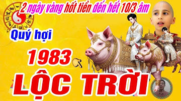 Xuất hiện 2 ngày vàng hốt tiền đầu tháng 3 âm- Tuổi Quý hợi 1983 thần tài trả ơn trúng số cực giàu