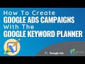 Create Google Ads Campaigns With The Google Keyword Planner