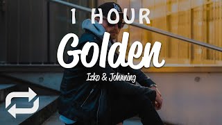 [1 HOUR 🕐 ] Izko - Golden (Lyrics) ft Johnning