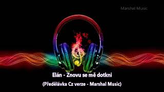 Elán - Znovu se mě dotkni (Předělávka Cz verze - Marshal Music)