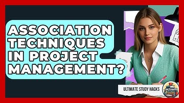 Association Techniques In Project Management? - Ultimate Study Hacks