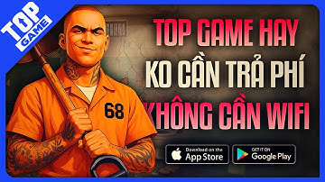Game Hay Không Cần Trả Phí? | Top Game Mobile OFFLINE Sẽ Khiến Bạn Bất Ngờ !
