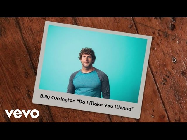 Billy Currington - Do I Make You Wanna