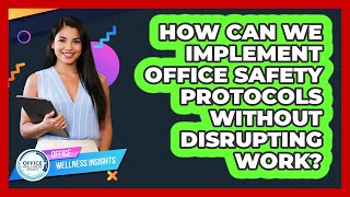 How Can We Implement Office Safety Protocols Without Disrupting Work? - Office Wellness Insights