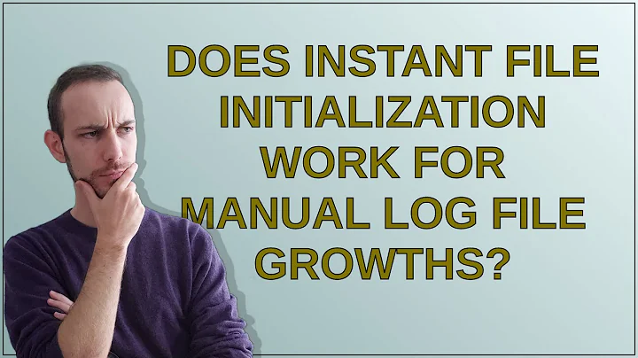 Does Instant File Initialization work for manual l...