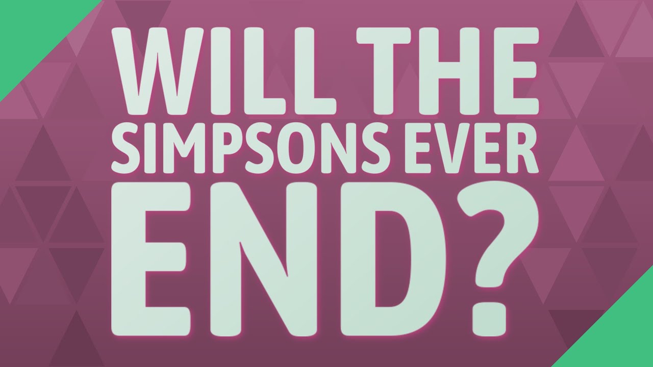 Will The Simpsons Ever End YouTube Will The Simpsons Ever End YouTube