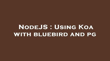 NodeJS : Using Koa with bluebird and pg