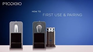 How to pair and use for the first time your Prodigio and Prodigio & Milk Machine