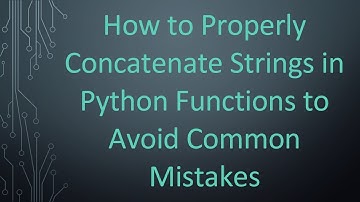 How to Properly Concatenate Strings in Python Functions to Avoid Common Mistakes