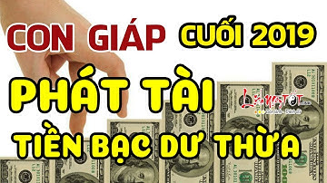 Top Con Giáp Tiền Bạc Biến Động Mạnh Giàu Có Vô Kể Ai Cũng Ghen Tị Cuối Năm 2019 - Tử vi 12 con giáp