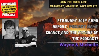 Wayne & Michelle - Feb. 2024 AARO Report, Podcast Name Change, And The Future Of The Podcast
