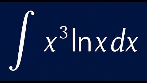 Calculus 2 integral of x^3 ln(x) using integration by parts