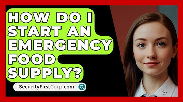 How Do I Start An Emergency Food Supply? - SecurityFirstCorp.com
