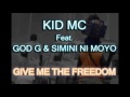 Kid Mc Feat. God G &amp; Simini Ni Moyo - Give Me The Freedom