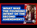 What Was The Founding Intent Of The Second Amendment?