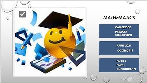 cambridge primary checkpoint math paper 2 April 2021 0845/02 full solved part 1(Q1-Q17)