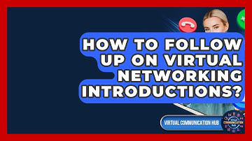 How To Follow Up On Virtual Networking Introductions? - Virtual Communication Hub