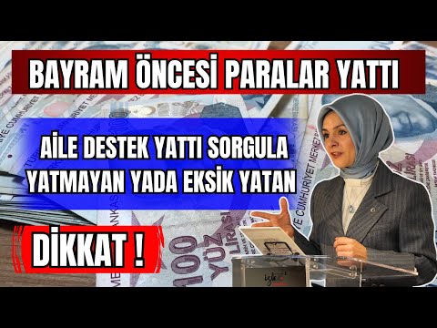 BAYRAM ÖNCESİ PARALAR YATTI AİLE DESTEK ÖDEMELERİ YATTI EKSİK YADA PARASINI GÖREMEYENLER SORGULA ?