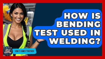 How Is Bending Test Used In Welding? - How It Comes Together
