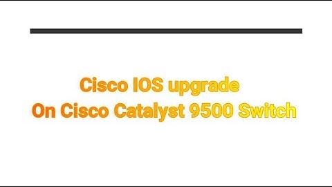 How to perform IOS upgrade on Catalyst 9500 switch