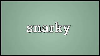Snarky Meaning