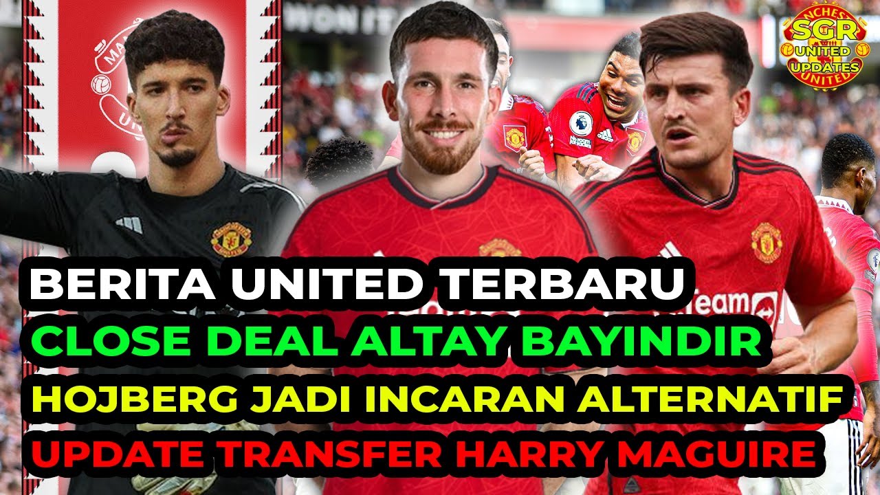 🔴 CLOSE DEAL BAYINDIR 🔴 HOJBERG GANTIKAN AMRABAT 🔴 FERDINAND YAKIN MU BISA BANGKIT 🔴 MAGUIRE DEAL