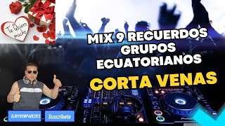 MIX 9 RECUERDOS CORTA VENAS 9 ECUADOR DJBYRONPAREDES