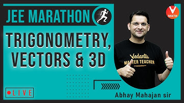 Trigonometry, Vectors & 3D | JEE Marathon | JEE Maths | JEE 2021 | Abhay Mahajan Sir | Vedantu
