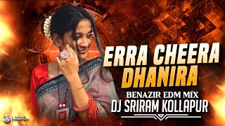 ERRA CHEERA DHANIRA FOLK SONG - BENAZIR EDM MIX - DJ SRIRAM KOLLAPUR |#instatrending #viralvideo