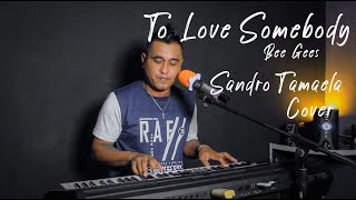To Love Somebody - Bee Gees (Cover by Sandro Tamaela) Versi Keyboard