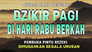 Dzikir Pagi Hari Rabu Pembuka Pintu Rezeki | Putar dirumah, kantor dan Tempat Usaha | Dzikir Pagi