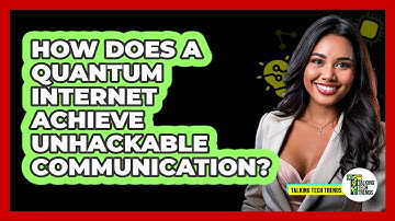 How Does A Quantum Internet Achieve Unhackable Communication? - Talking Tech Trends