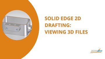 Solid Edge 2D Drafting: Viewing 3D files