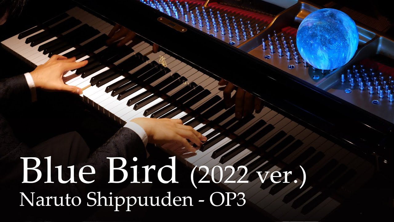 在 YouTube 上观看 Blue Bird (2022 ver.) - Naruto Shippuuden OP3 [Piano] / Ikimono-gakari
