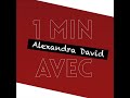 1 min avec  alexandra david