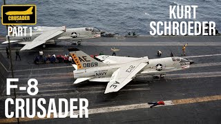 Flying the F8 Crusader | Kurt Schroeder (Part 1)
